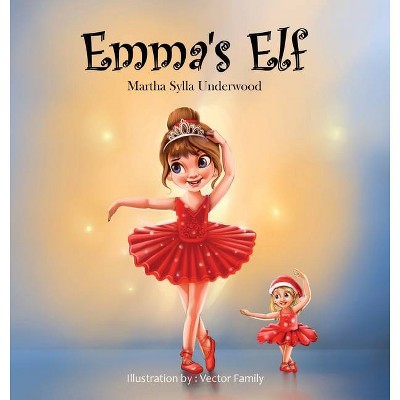 Emma's Elf - by  Martha Sylla Underwood (Hardcover)
