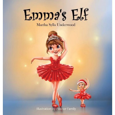 Emma's Elf - by  Martha Sylla Underwood (Hardcover)