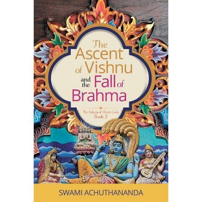 The Ascent of Vishnu and the Fall of Brahma - (Galaxy of Hindu Gods) by  Swami Achuthananda (Paperback)