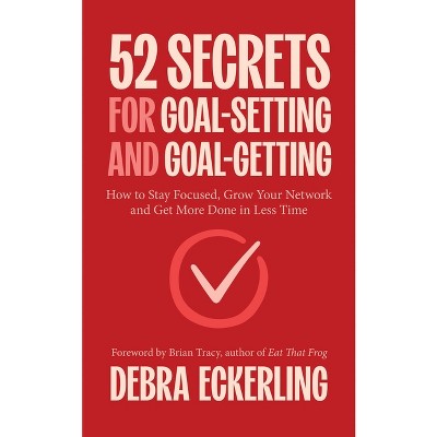 52 Secrets for Goal-Setting and Goal-Getting - by  Debra Eckerling (Paperback)