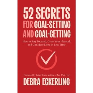 52 Secrets for Goal-Setting and Goal-Getting - by  Debra Eckerling (Paperback) - 1 of 1