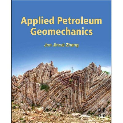 Applied Petroleum Geomechanics - by  Jon Jincai Zhang (Paperback)