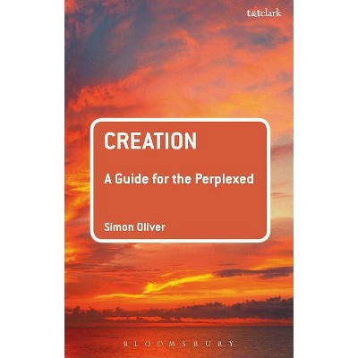 Creation - (Guides for the Perplexed) by  Simon Oliver (Paperback)