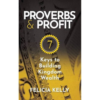 Proverbs and Profit - by  Felicia Kelly (Paperback)