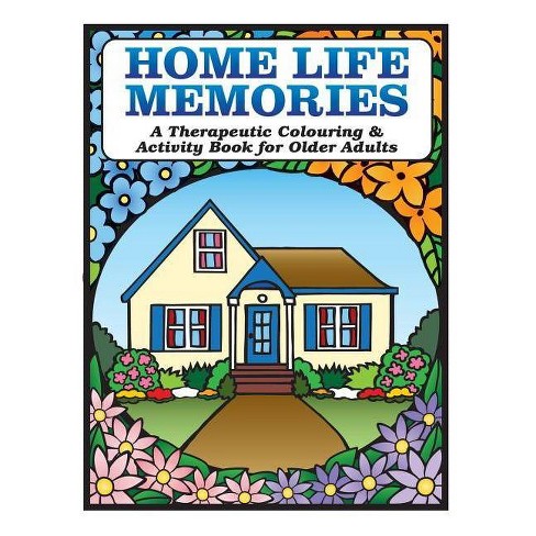 Download Home Life Memories Therapeutic Colouring Activity Book By Karen Tyrell Paperback Target