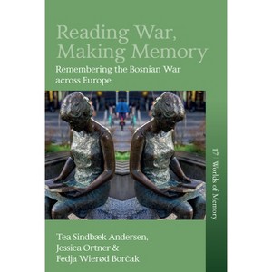 Reading War, Making Memory - (Worlds of Memory) by  Tea Sindbæk Andersen & Jessica Ortner & Fedja Wierød Bor&#269 & ak (Hardcover) - 1 of 1