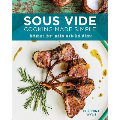 Sous Vide Cooking Made Simple - by  Christina Wylie (Paperback)