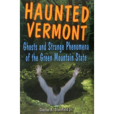 Haunted Vermont - (Haunted (Stackpole)) by  Charles A Stansfield (Paperback)