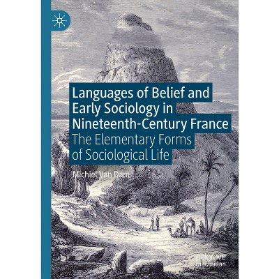 Languages of Belief and Early Sociology in Nineteenth-Century France - by  Michiel Van Dam (Hardcover)