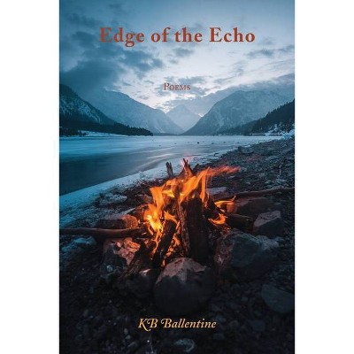 Edge of the Echo - by  Kb Ballentine (Paperback)