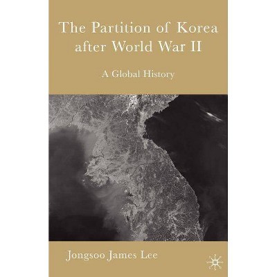 The Partition of Korea After World War II - by  Jongsoo James Lee (Paperback)