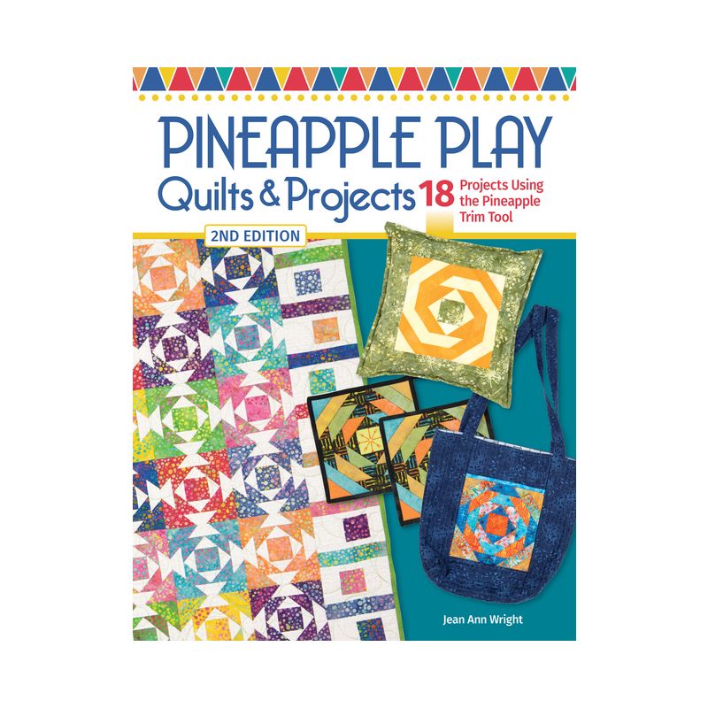 Pineapple Play Quilts & Projects, 2nd Edition - by  Jean Ann Wright (Paperback), 1 of 2