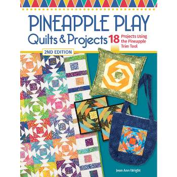 Pineapple Play Quilts & Projects, 2nd Edition - by  Jean Ann Wright (Paperback)