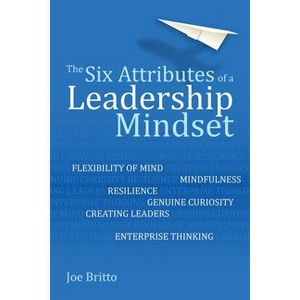 The Six Attributes of a Leadership Mindset - by  Joe Britto (Paperback) - 1 of 1