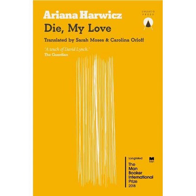 Die My Love - by  Ariana Harwicz (Paperback)