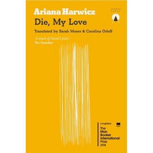 Die My Love - by  Ariana Harwicz (Paperback) - 1 of 1