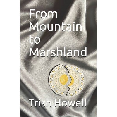 From Mountain to Marshland - by  Trish Howell (Paperback)