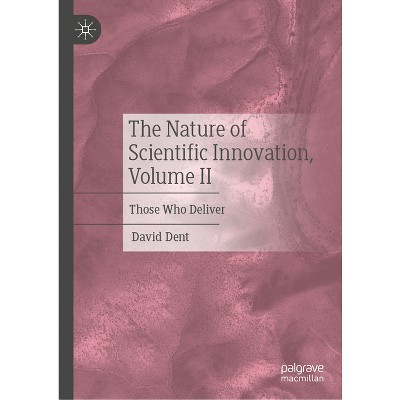 The Nature of Scientific Innovation, Volume II - by  David Dent (Hardcover)