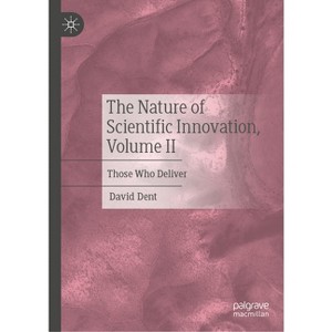 The Nature of Scientific Innovation, Volume II - by  David Dent (Hardcover) - 1 of 1