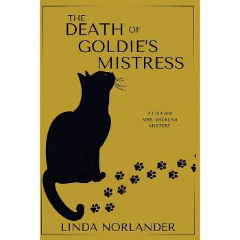 The Death of Goldie's Mistress - (A Liza and Mrs.Wilkens Mystery) by  Linda Norlander (Paperback)