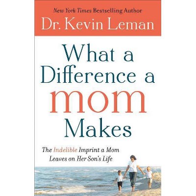 What a Difference a Mom Makes - by  Kevin Leman (Paperback)