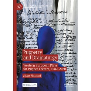 Puppetry and Dramaturgy - (Palgrave Studies in Theatre and Performance History) by  Didier Plassard (Hardcover) - 1 of 1
