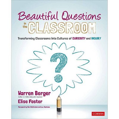 Beautiful Questions in the Classroom - (Corwin Teaching Essentials) by  Warren Berger & Elise Foster (Paperback)