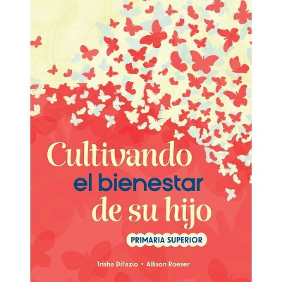Cultivando El Bienestar de Su Hijo - (Nurturing Your Child's Well-Being) by  Trisha Difazio & Allison Roeser (Paperback)