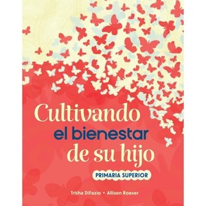 Cultivando El Bienestar de Su Hijo - (Nurturing Your Child's Well-Being) by  Trisha Difazio & Allison Roeser (Paperback) - 1 of 1