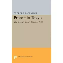 Protest in Tokyo - (Princeton Legacy Library) by  George R Packard (Paperback)
