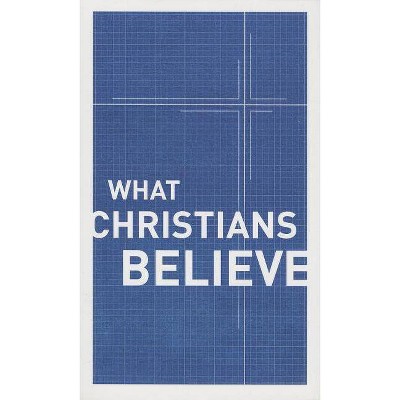 What Christians Believe - by  Moody Publishers (Paperback)