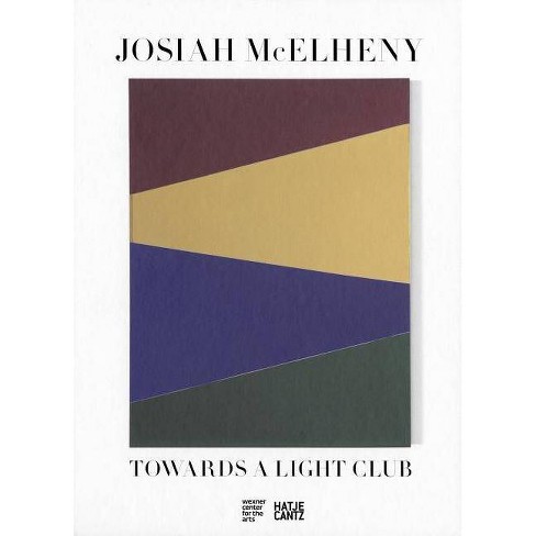 Josiah Mcelheny Towards A Light Club Hardcover - 