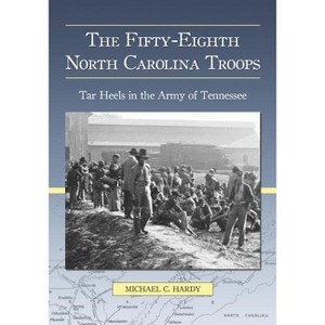 The Fifty-Eighth North Carolina Troops - by  Michael C Hardy (Paperback) - 1 of 1