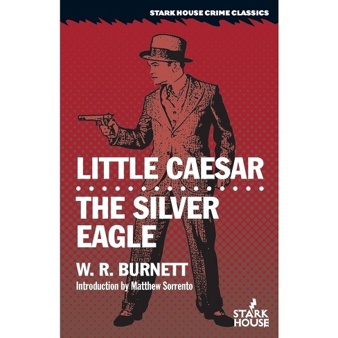 Little Caesar / The Silver Eagle - by  W R Burnett (Paperback) - image 1 of 1