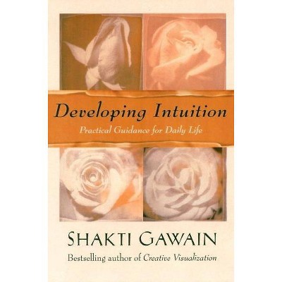 Developing Intuition - (Gawain, Shakti) by  Shakti Gawain (Paperback)