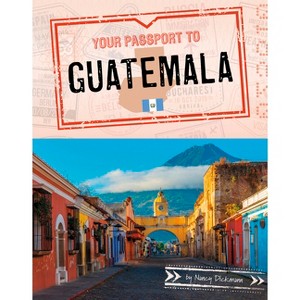 Your Passport to Guatemala - (World Passport) by  Nancy Dickmann (Paperback) - 1 of 1