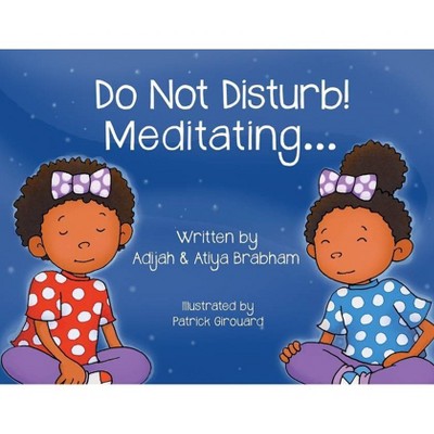 Do Not Disturb! Meditating... - (Nia and Nori) by  Adijah Brabham & Atiya Brabham (Paperback)