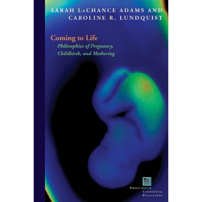 Coming to Life - (Perspectives in Continental Philosophy) by  Sarah LaChance Adams & Caroline R Lundquist (Paperback)