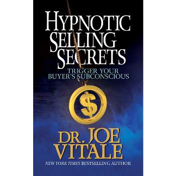 Hypnotic Selling Secrets - by  Joe Vitale (Paperback)