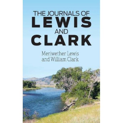 The Journals of Lewis and Clark - by  Meriwether Lewis (Hardcover)