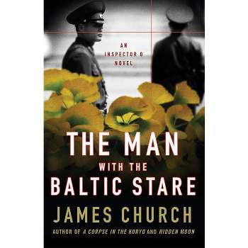 The Man with the Baltic Stare - (Inspector O Novels) by  James Church (Paperback)
