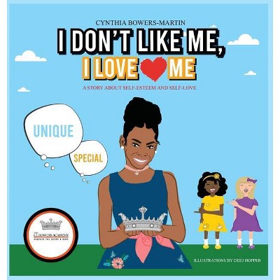 I Don't Like Me, I Love Me - by  Cynthia Bowers-Martin (Hardcover)