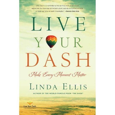 Live Your Dash - by  Linda Ellis (Paperback)