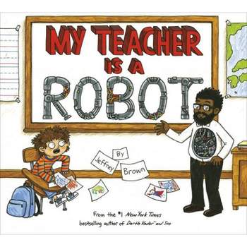 My Teacher Is a Robot - by  Jeffrey Brown (Paperback)