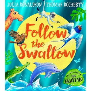 Follow the Swallow - by  Julia Donaldson (Paperback) - 1 of 1