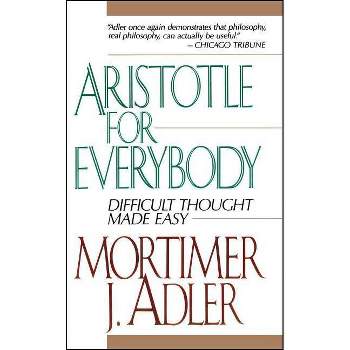 Aristotle for Everybody - by  Mortimer J Adler (Paperback)