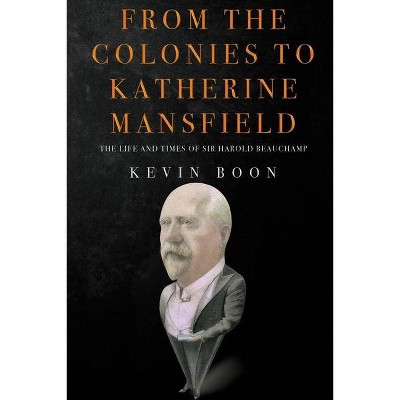 From the Colonies to Katherine Mansfield - by  Kevin Boon (Paperback)