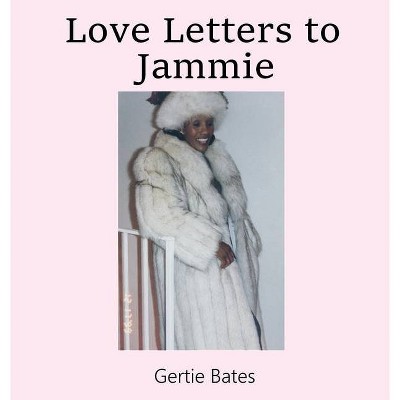 Love Letters to Jammie - by  Gertie Bates (Hardcover)