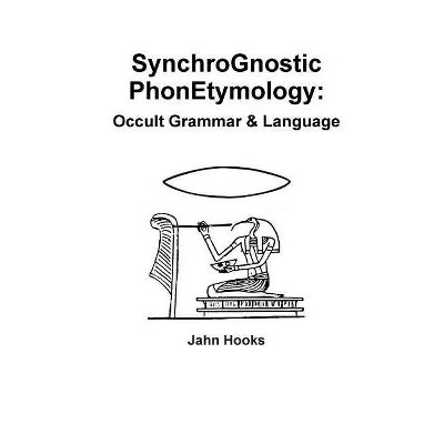 Synchrognostic Phonetymology - by  Jahn Hooks (Paperback)