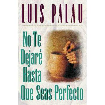 No Te Dejaré Hasta Que Seas Perfecto - by  Luis Palau (Paperback)
